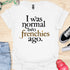 I was normal two frenchies ago - V3 - Traditional T-Shirt